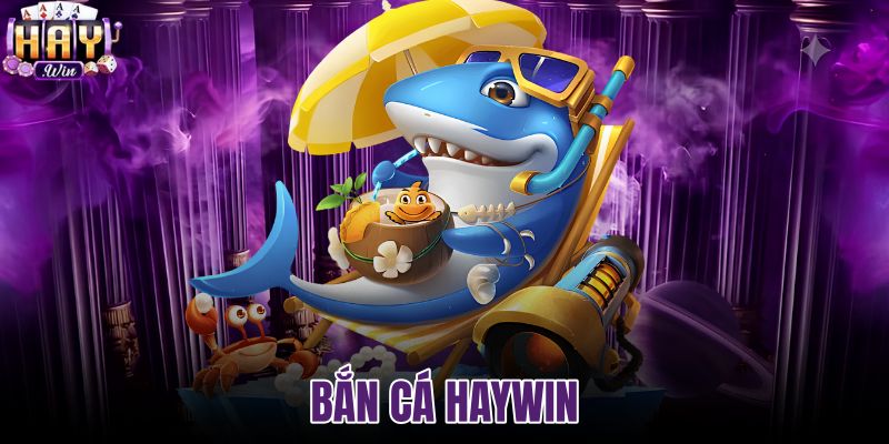 Bắn Cá haywin