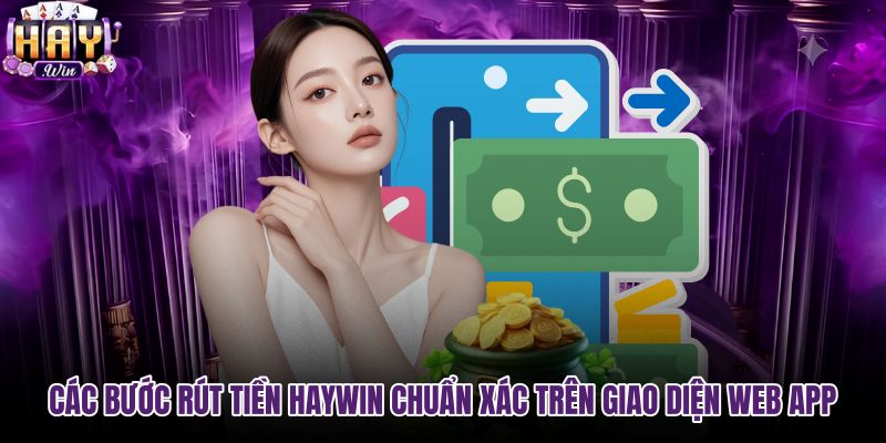cac-buoc-rut-tien-haywin-chuan-xac-tren-giao-dien-web-app cac-buoc-rut-tien-haywin-chuan-xac-tren-giao-dien-web-app