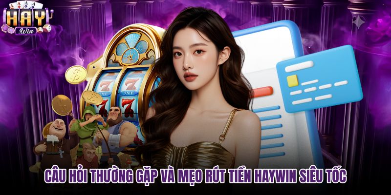 cau-hoi-thuong-gap-va-meo-rut-tien-haywin-sieu-toc cau-hoi-thuong-gap-va-meo-rut-tien-haywin-sieu-toc