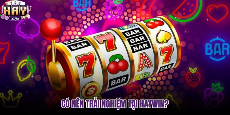 co-nen-trai-nghiem-tai-haywin