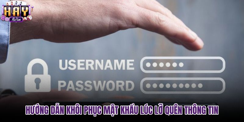 huong-dan-khoi-phuc-mat-khau-luc-lo-quen-thong-tin huong-dan-khoi-phuc-mat-khau-luc-lo-quen-thong-tin