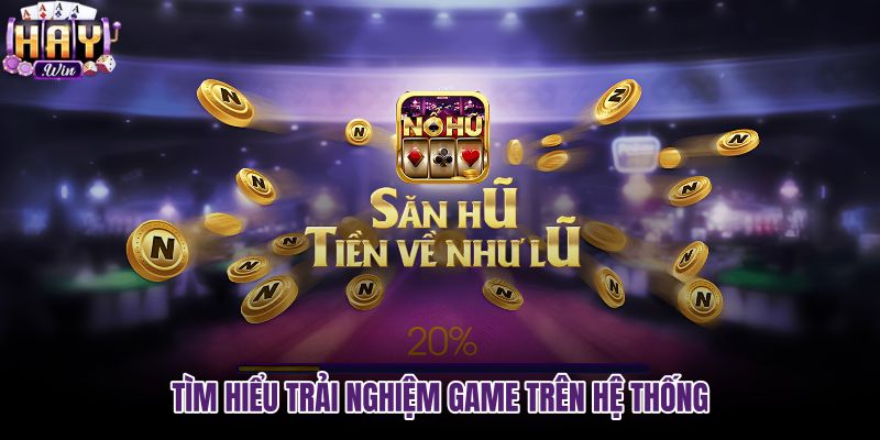 tim-hieu-trai-nghiem-game-tren-he-thong tim-hieu-trai-nghiem-game-tren-he-thong